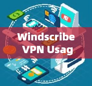 Windscribe VPN Usage Guide 3 words)