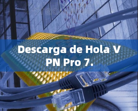 Descarga de Hola VPN Pro 7.